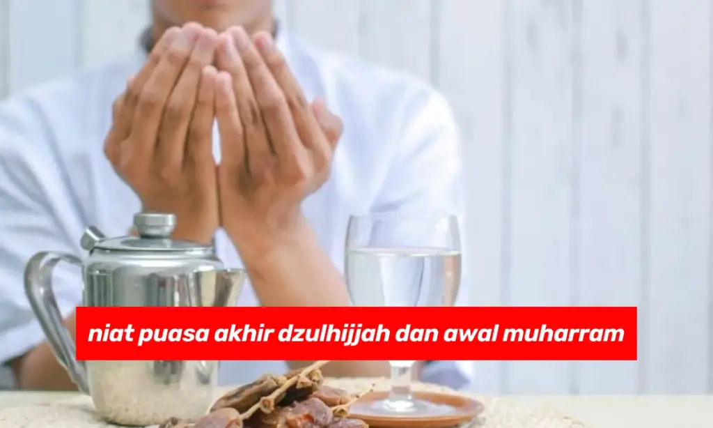 niat puasa akhir dzulhijjah dan awal muharram