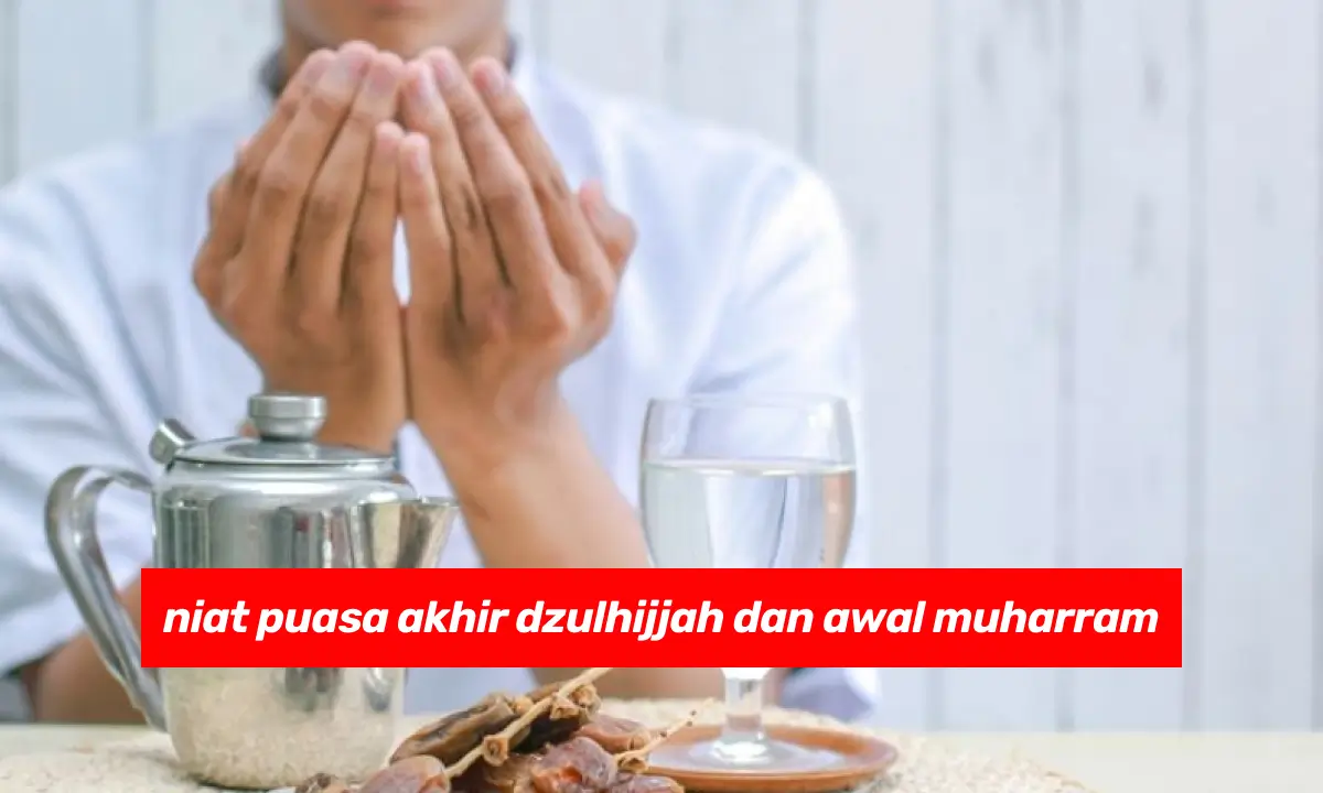 niat puasa akhir dzulhijjah dan awal muharram